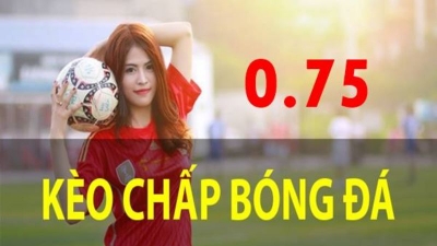 Kèo chấp 0 75 - Kèo cá cược bóng đá thông dụng, thường gặp